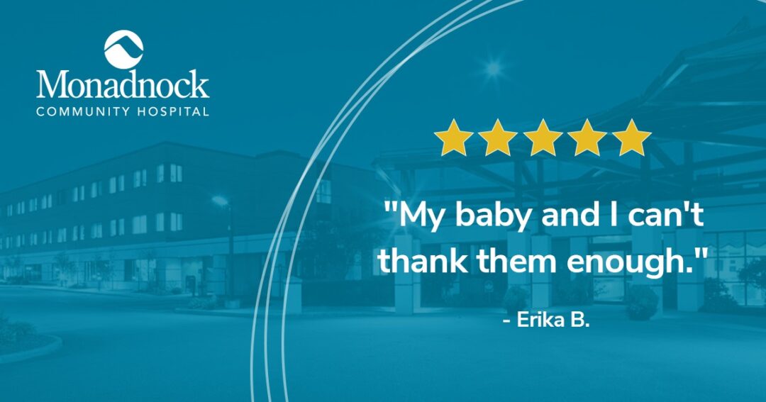 Graphic featuring the Monadnock Community Hospital logo, a five-star rating, and the quote, 'My baby and I can't thank them enough.' - Erika B., set against a blue-toned background of the hospital building