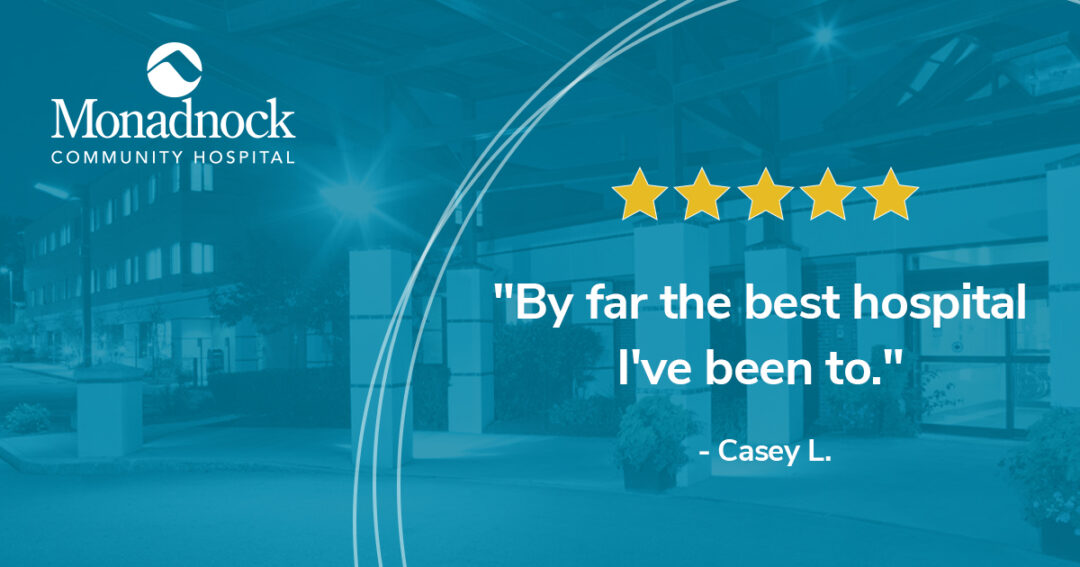 Graphic featuring the Monadnock Community Hospital logo, a five-star rating, and the quote, 'By far the best hospital I've been to.' - Casey L., set against a blue-toned background of the hospital building