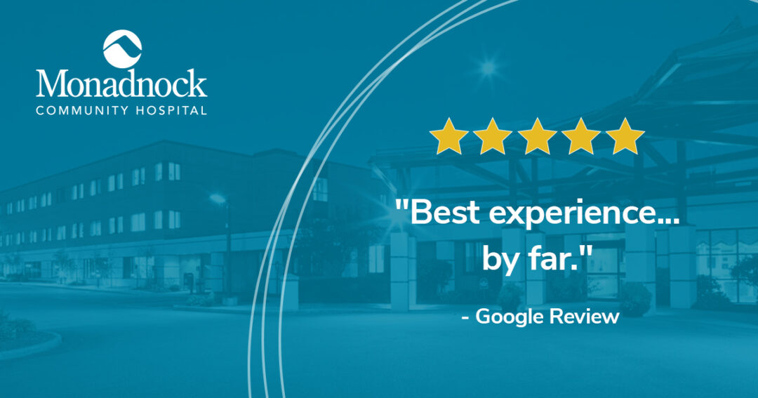 Graphic featuring the Monadnock Community Hospital logo, a five-star rating, and the quote, 'Best experience... by far.' - Google Review, set against a blue-toned background of the hospital building