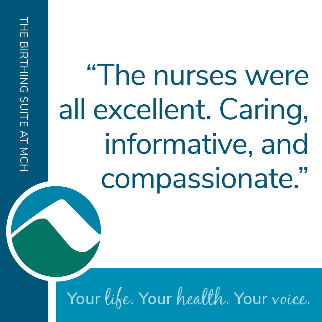 A quote reads, “The nurses were all excellent. Caring, informative, and compassionate.” Features The Birthing Suite at MCH branding and hospital logo. Tagline: "Your life. Your health. Your voice."
