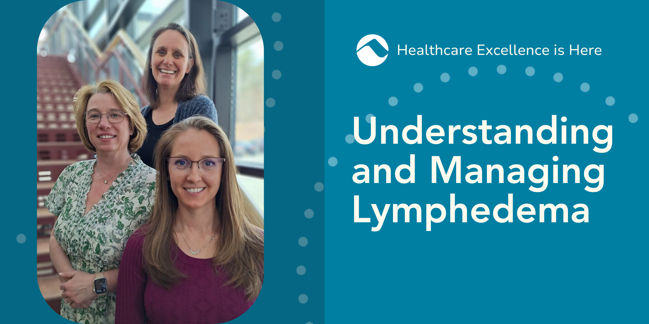 Graphic for 'Understanding and Managing Lymphedema' seminar by MCH Rehabilitation Services. Features three headshots of female healthcare professionals on the left, with the MCH Rehabilitation Services logo below them. The right side has white text on a teal background, stating 'Understanding and Managing Lymphedema' with the phrase 'Healthcare Excellence is Here' at the top, accompanied by a circular logo