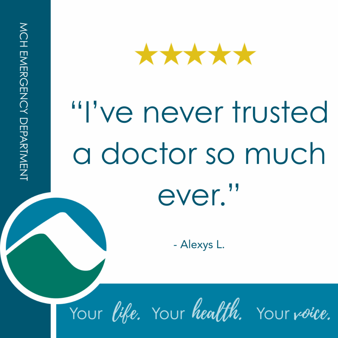 A quote reads, “I’ve never trusted a doctor so much ever.” Attributed to Alexys L., with five gold stars above. Features MCH Emergency Department branding and hospital logo. Tagline at bottom: "Your life. Your health. Your voice."