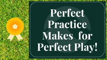 Perfect practice makes for perfect play