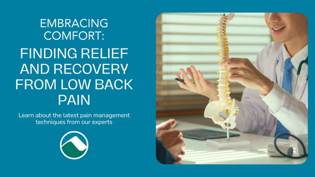 Embracing Comfort: Finding Relief and Recovery from Low Back Pain Learn about the latest pain management techniques from our experts