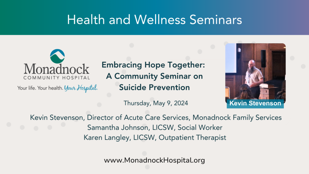 Graphic for the 'Health and Wellness Seminars' series by Monadnock Community Hospital. Features Kevin Stevenson presenting in a seminar setting. The event titled 'Embracing Hope Together: A Community Seminar on Suicide Prevention' is scheduled for Thursday, May 9, 2024. The panel includes Kevin Stevenson, Samantha Johnson, and Karen Langley. The hospital's logo and tagline 'Your life. Your health. Your Hospital.' are prominently displayed