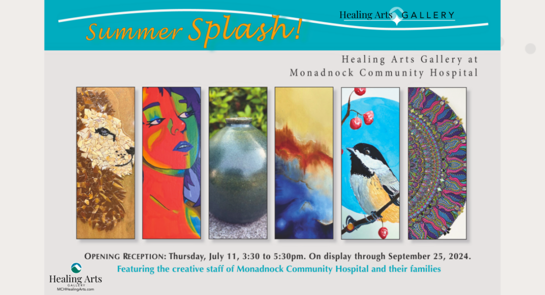 A promotional image for the "Summer Splash" art event at the Healing Arts Gallery at Monadnock Community Hospital. The image displays six vertical art pieces, including a mosaic lion, a colorful abstract face, a pottery vase, a landscape, a bird on a branch, and a detailed mandala. Text at the bottom reads: "Opening Reception: Thursday, July 11, 3:30 to 5:30 pm. On display through September 25, 2024. Featuring the creative staff of Monadnock Community Hospital and their families."