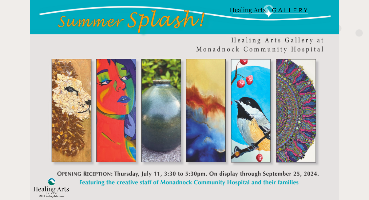 A promotional image for the "Summer Splash" art event at the Healing Arts Gallery at Monadnock Community Hospital. The image displays six vertical art pieces, including a mosaic lion, a colorful abstract face, a pottery vase, a landscape, a bird on a branch, and a detailed mandala. Text at the bottom reads: "Opening Reception: Thursday, July 11, 3:30 to 5:30 pm. On display through September 25, 2024. Featuring the creative staff of Monadnock Community Hospital and their families."