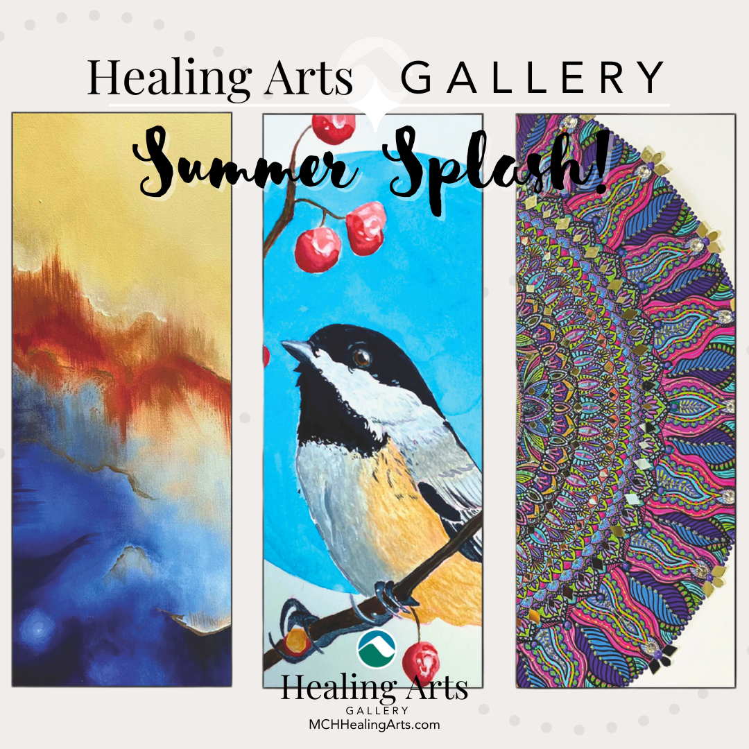 A promotional image for the Summer Splash exhibition at the Healing Arts Gallery. The image features three artworks: an abstract painting, a bird illustration with cherries, and a detailed mandala design. The text reads Healing Arts Gallery at the top, with Summer Splash in a cursive font overlaying the artworks. The Healing Arts Gallery logo and website URL, MCHHealingArts.com, are at the bottom