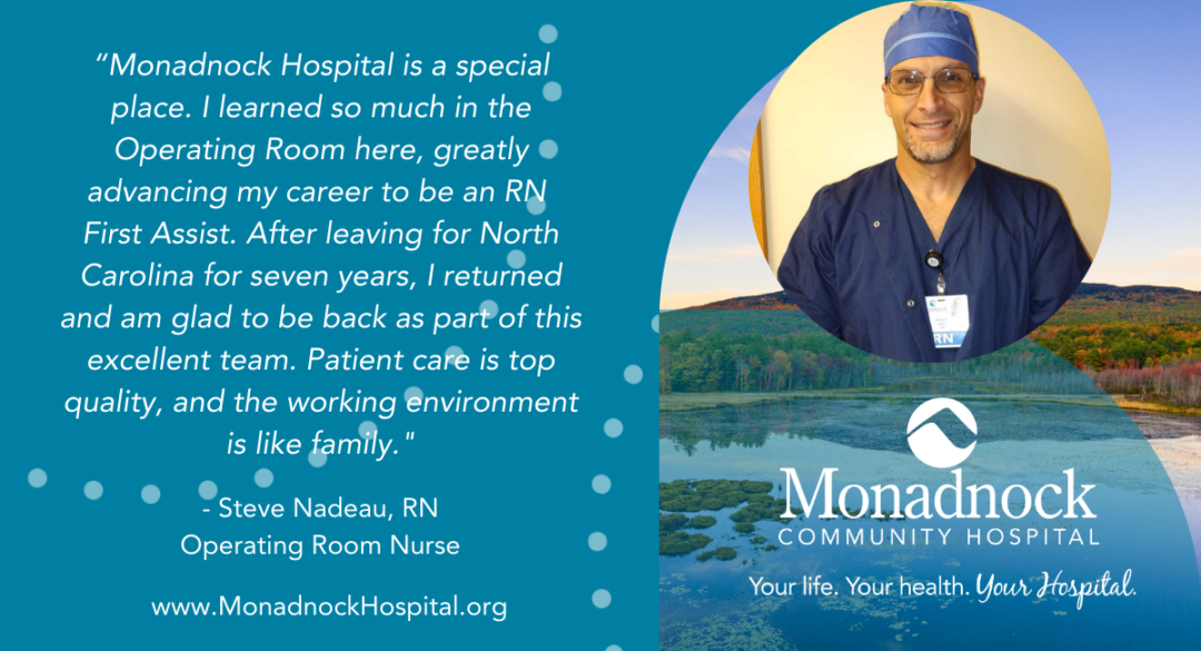 Testimonial image of Steve Nadeau, RN, in scrubs, with a quote praising Monadnock Community Hospital for its top-quality patient care and family-like work environment. The image includes the hospital logo, tagline 'Your life. Your health. Your Hospital,' and website www.MonadnockHospital.org