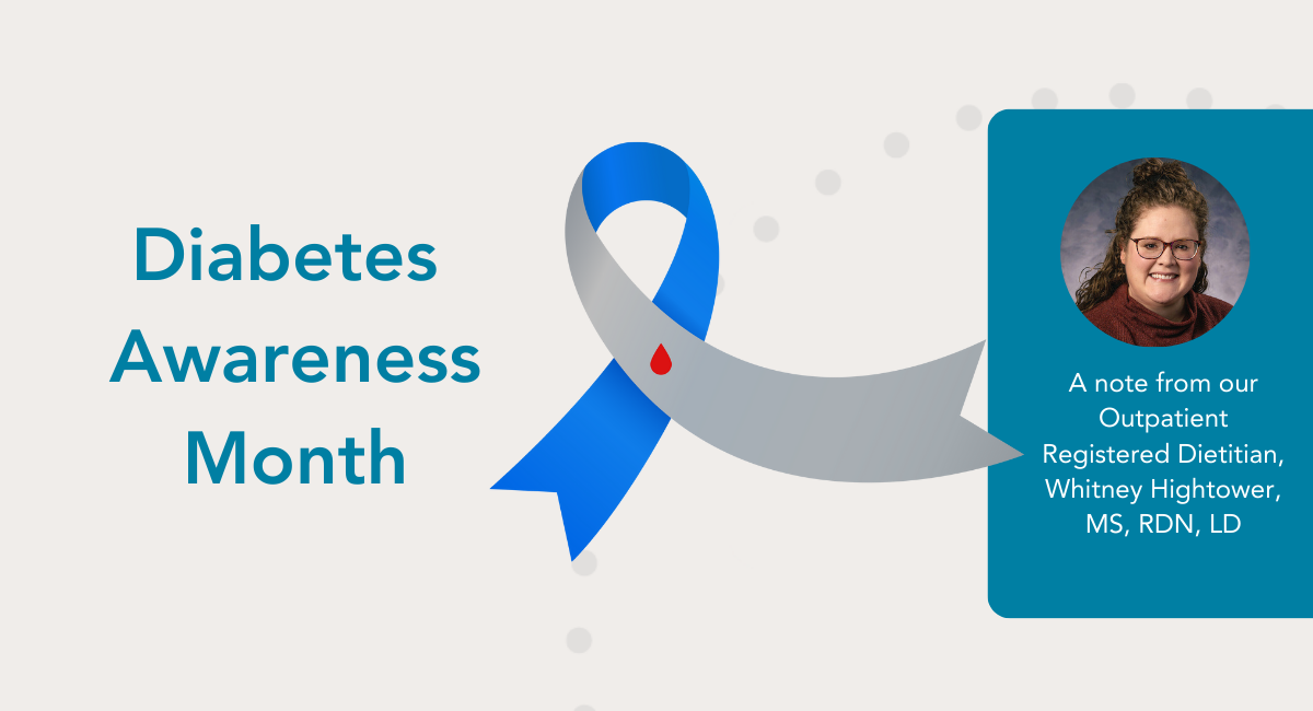 Graphic for Diabetes Awareness Month featuring a blue and gray awareness ribbon with a red teardrop symbol. To the right, a circular photo of Whitney Hightower, a smiling woman with curly hair in a bun, wearing glasses and a red sweater. The accompanying text reads, 'A note from our Outpatient Registered Dietitian, Whitney Hightower, MS, RDN, LD,' on a teal background