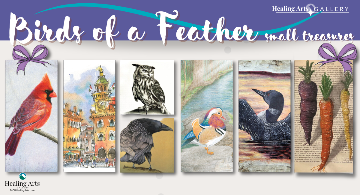 Promotional image for the 'Birds of a Feather: Small Treasures' art exhibition at the Healing Arts Gallery. The image features artwork including a cardinal, a clock tower, an owl, a raven, a mandarin duck, a loon, and colorful carrots, framed with decorative bows. Exhibit details and the Healing Arts Gallery logo are included