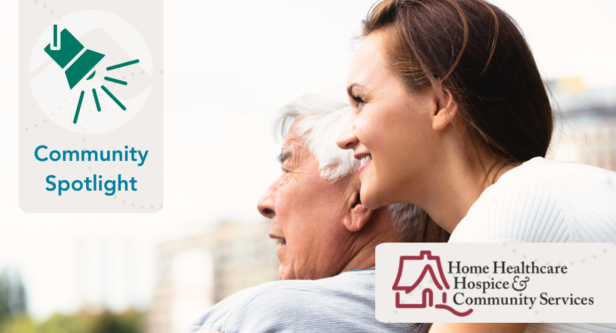 An image of a young woman smiling warmly while embracing an elderly man, symbolizing care and compassion. The Home Healthcare, Hospice & Community Services logo is prominently displayed, along with the words 'Community Spotlight.'