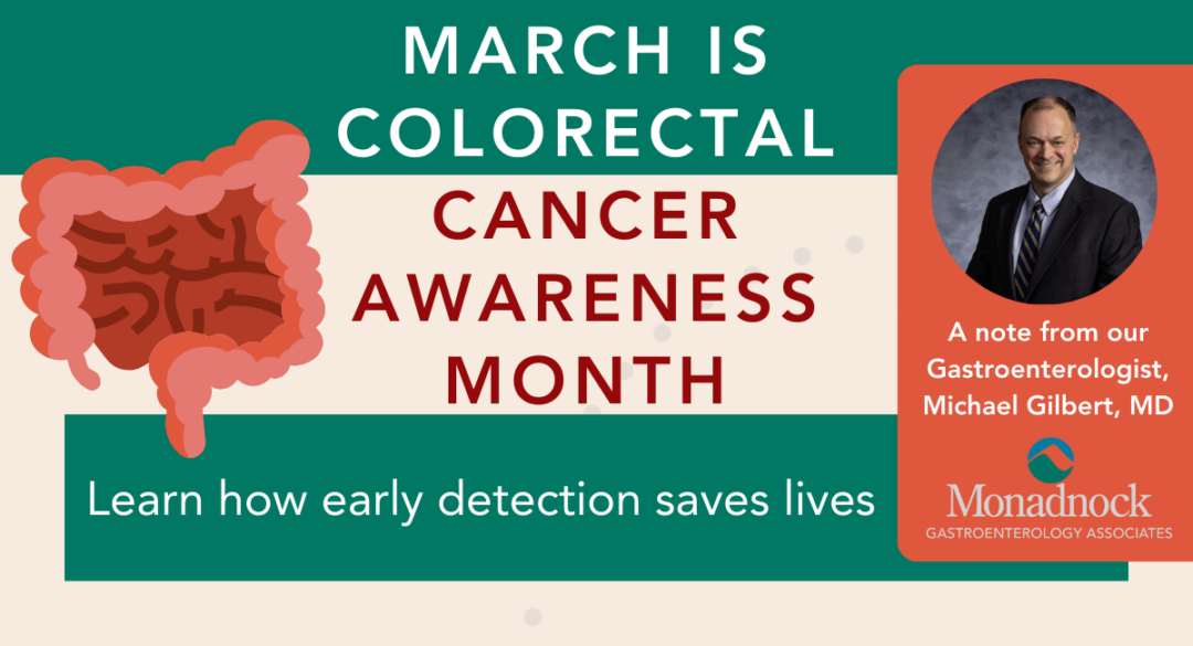 March is Colorectal Cancer Awareness Month. A graphic features a stylized illustration of the human colon on the left, with bold text stating "Cancer Awareness Month" in red. Below, a green banner reads "Learn how early detection saves lives." On the right, a circular headshot of Dr. Michael Gilbert, MD, is displayed with text introducing him as a gastroenterologist. The Monadnock Gastroenterology Associates logo is placed below his name.