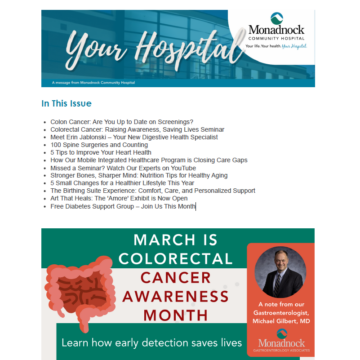 Screenshot of the Monadnock Community Hospital's 'Your Hospital' e-newsletter. The top section has a blue header with white cursive text reading 'Your Hospital,' and the Monadnock Community Hospital logo on the right. Below, a section titled 'In This Issue' lists topics such as colon cancer screenings, a new digestive health specialist, heart health tips, orthopedic surgery milestones, and a free diabetes support group. The second section has a green banner with bold white and red text stating 'March is Colorectal Cancer Awareness Month.' It includes an illustration of a colon and a photo of Dr. Michael Gilbert with a note from him as a gastroenterologist at Monadnock Gastroenterology Associates.