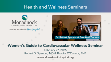 A promotional graphic for Monadnock Community Hospital’s Health and Wellness Seminars. The image features Dr. Robert Spencer and Brooke O’Connor presenting at the Women’s Guide to Cardiovascular Wellness Seminar on February 27, 2025. The Monadnock Community Hospital logo is displayed, along with the tagline "Your life. Your health. Your Hospital." The event website, www.MonadnockHospital.org, is also included.