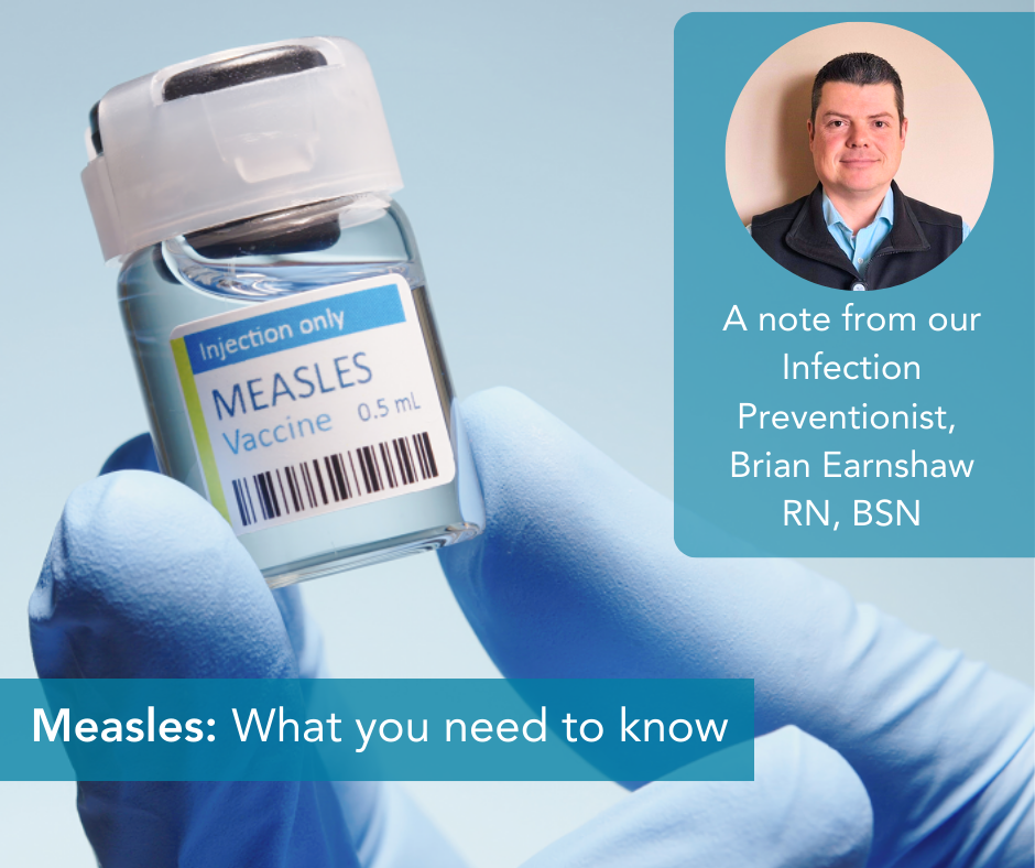 A close-up of a gloved hand holding a vial labeled “MEASLES Vaccine 0.5 mL – Injection only.” To the right, there is a photo of Brian Earnshaw, RN, BSN, Monadnock Community Hospital’s Infection Preventionist, with the text: “A note from our Infection Preventionist, Brian Earnshaw RN, BSN.” Below the vial, the headline reads: “Measles: What you need to know.”