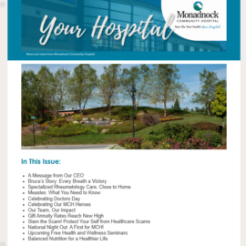 Front page of Monadnock Community Hospital's e-newsletter titled "Your Hospital." The header features the hospital's name and tagline "Your life. Your health. Your hospital." Below is a scenic photo of the hospital’s landscaped garden with trees, flowers, and walking paths under a bright blue sky. The issue’s table of contents includes topics such as a message from the CEO, a patient story, rheumatology care, measles awareness, Doctors Day, MCH heroes, scam protection, health seminars, and nutrition tips.