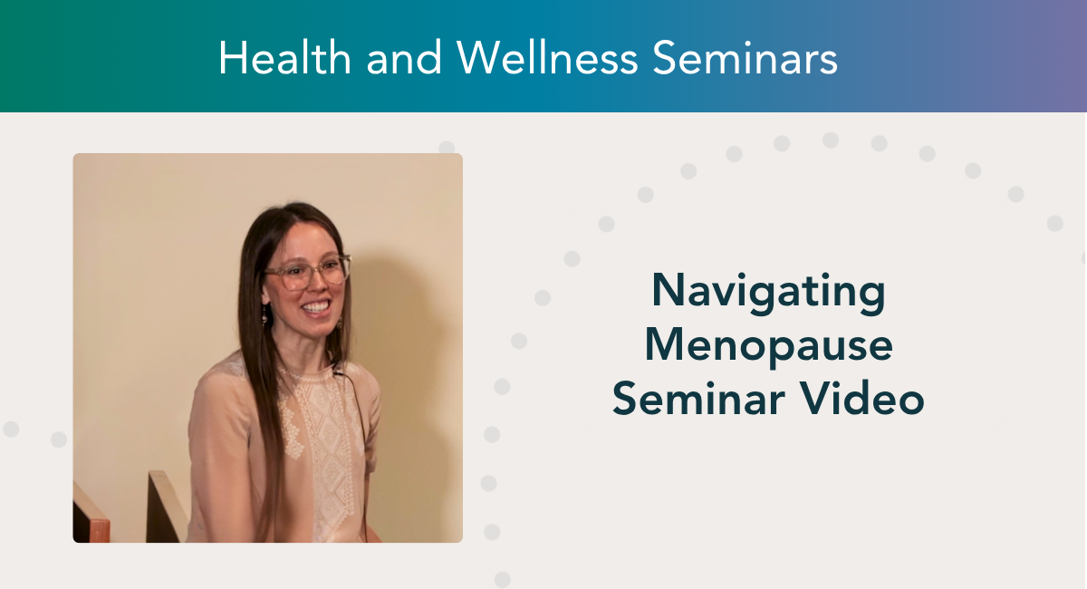 Dr. Elizabeth Johnsen smiling and seated during her seminar presentation, with the title "Navigating Menopause Seminar Video" displayed beside her under the Health and Wellness Seminars banner.