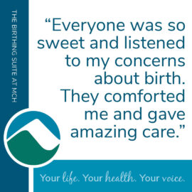 "Everyone was so sweet and listened to my concerns about birth. They comforted me and gave amazing care."