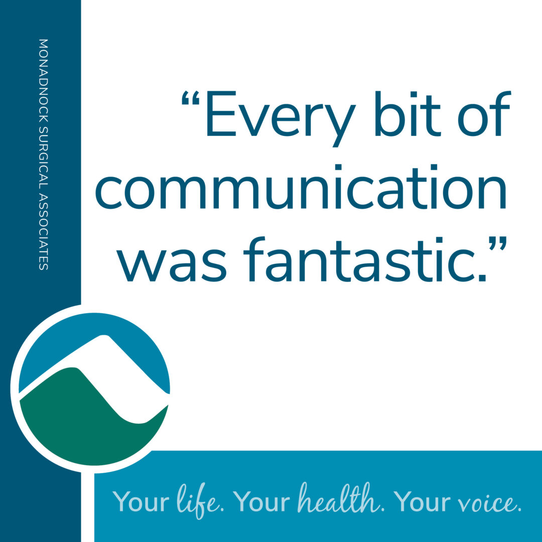 Patient testimonial graphic for Monadnock Surgical Associates stating Every bit of communication was fantastic with hospital logo and tagline Your life Your health Your voice