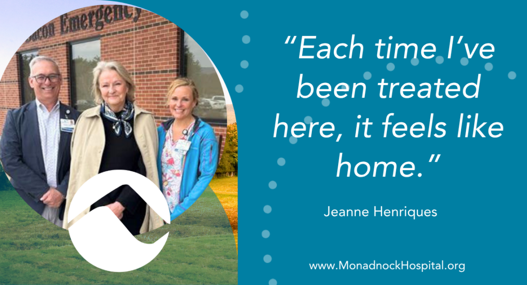 Jeanne Henriques standing with Monadnock Community Hospital staff outside the Emergency Department beside a testimonial quote that reads Each time I’ve been treated here it feels like home