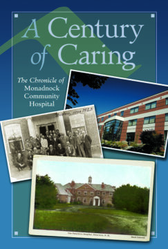 Book cover for A Century of Caring: The Chronicle of Monadnock Community Hospital, featuring historic photos of hospital physicians and the original Peterborough Hospital alongside a modern hospital exterior.